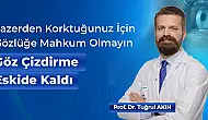 Lazerden Korktuğunuz İçin Gözlüğe Mahkûm Olmayın: Göz Çizdirme Eskide Kaldı